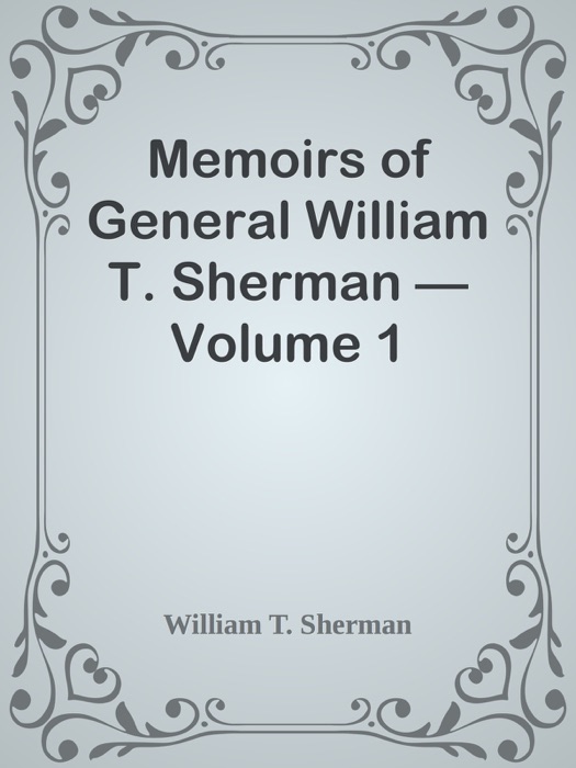 Memoirs of General William T. Sherman — Volume 1