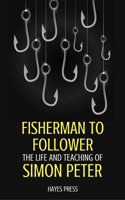 Fisherman to Follower: The Life and Teaching of Simon Peter