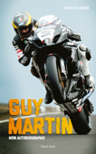 Guy Martin : Mon autobiographie - Guy Martin