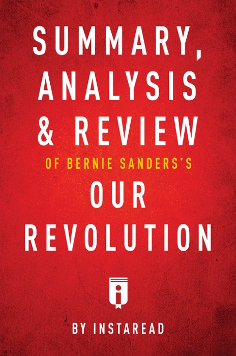 Summary, Analysis & Review of Bernie Sanders’s Our Revolution by Instaread