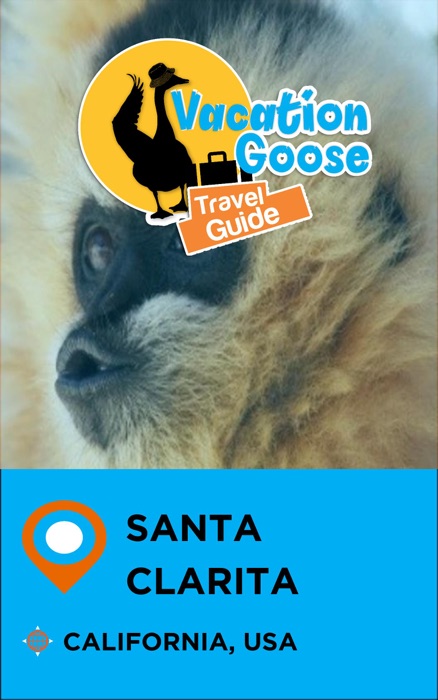 Vacation Goose Travel Guide Santa Clarita California, USA