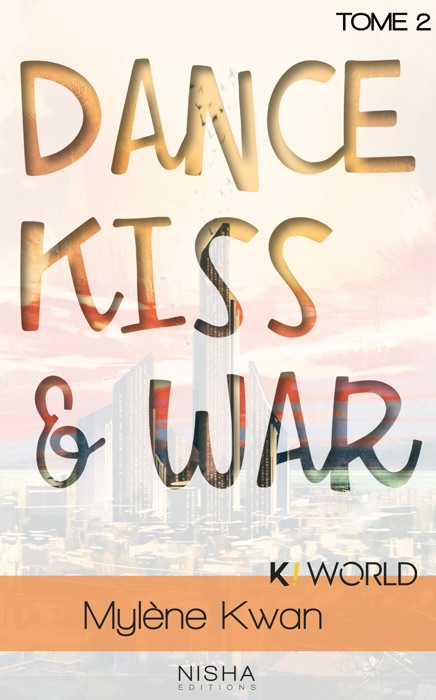 Dance, Kiss & War - tome 2