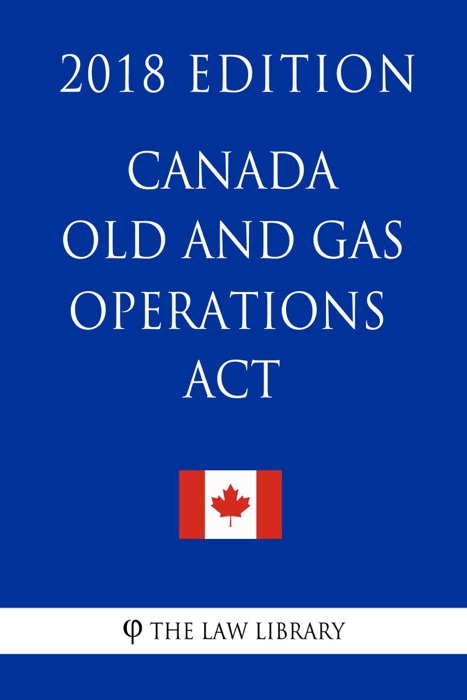 Canada Oil and Gas Operations Act - 2018 Edition