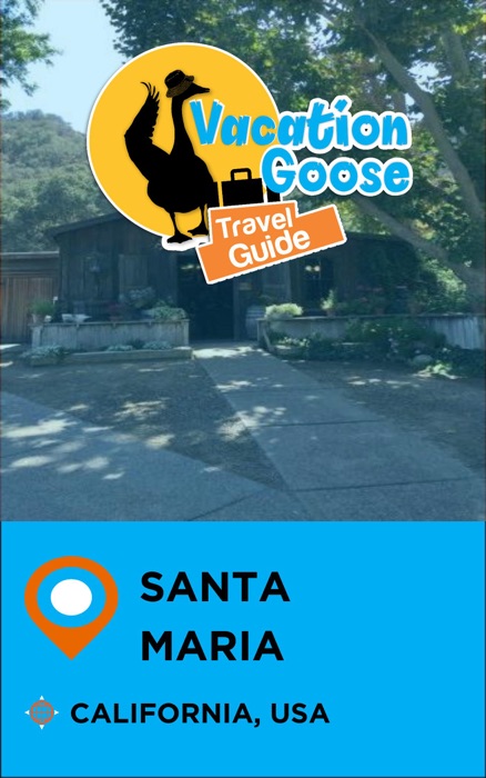 Vacation Goose Travel Guide Santa Maria California, USA