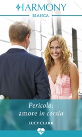 Pericolo: amore in corsia - Lucy Clark by  Lucy Clark PDF Download