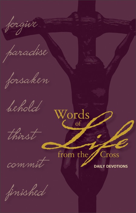 Words of Life from the Cross: Daily Devotions