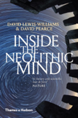 Inside the Neolithic Mind: Consciousness, Cosmos, and the Realm of the Gods - David Lewis-Williams & David Pearce