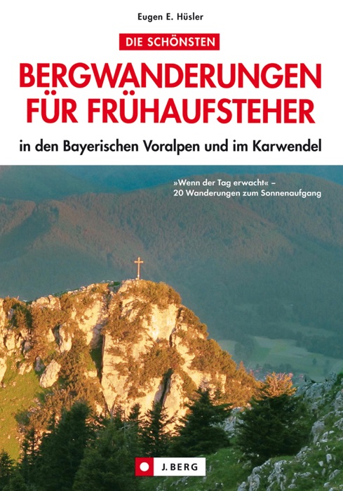 Bergwanderungen für Frühaufsteher: 20 Touren in den Bayerischen Voralpen und im Karwendel