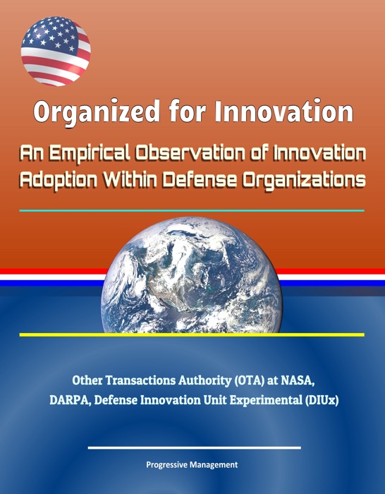Organized for Innovation: An Empirical Observation of Innovation Adoption Within Defense Organizations - Other Transactions Authority (OTA) at NASA, DARPA, Defense Innovation Unit Experimental (DIUx)