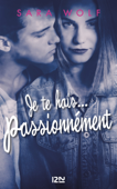 Je te hais... passionnément - tome 1 - Sara Wolf