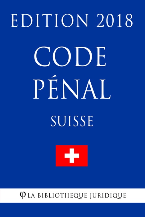 Code pénal suisse - Edition 2018