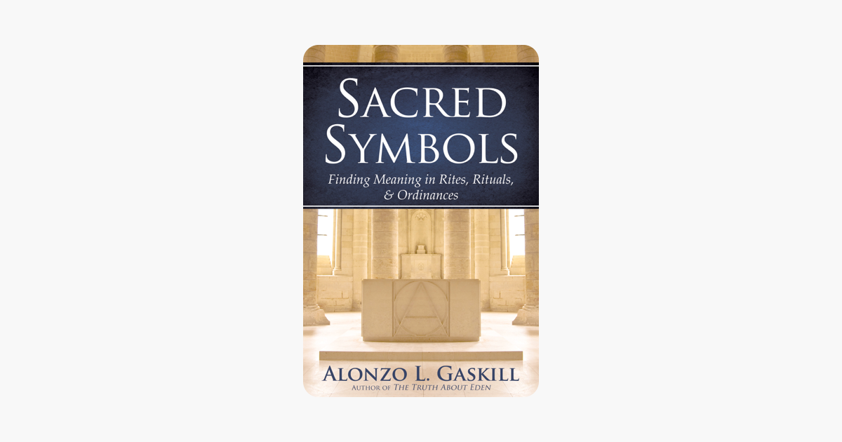 Sacred Symbols: Finding Meaning in Rites, Rituals and Ordinances