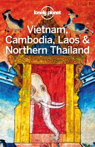 Vietnam, Cambodia, Laos & Northern Thailand Travel Guide