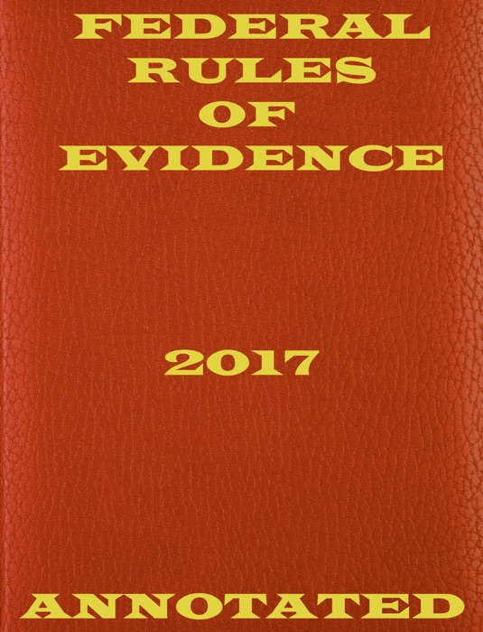 Federal Rules of Evidence  2017  Annotated