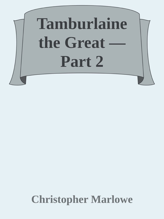 Tamburlaine the Great — Part 2