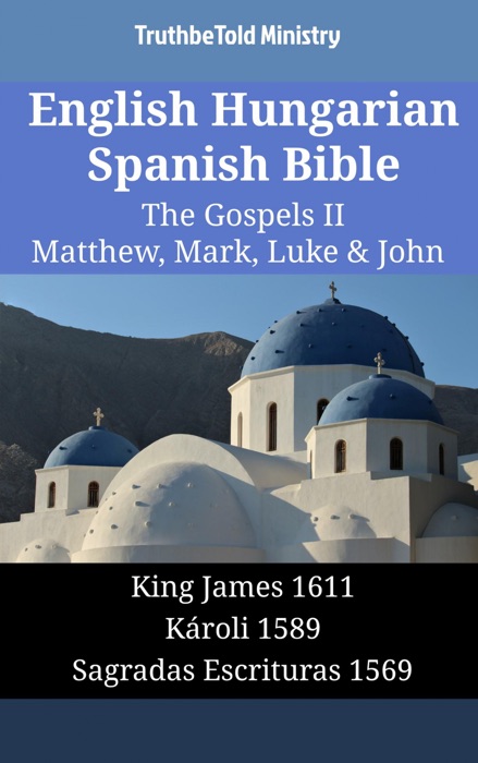 English Hungarian Spanish Bible - The Gospels II - Matthew, Mark, Luke & John