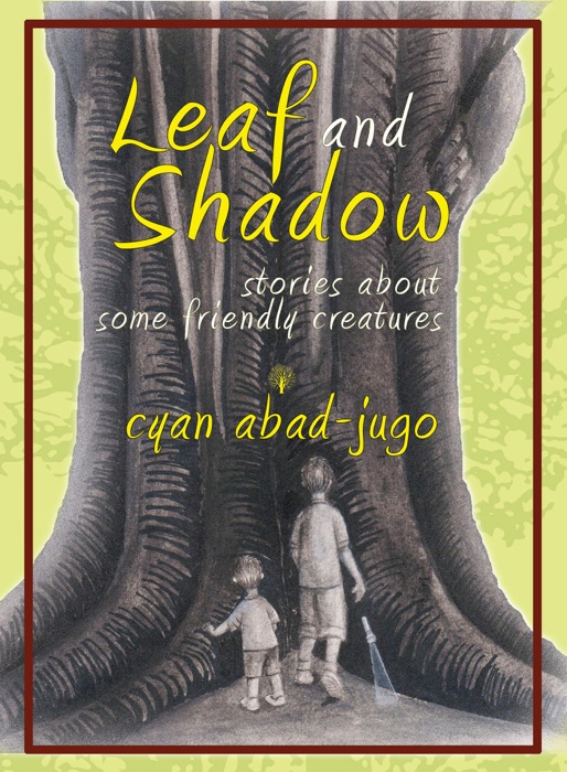 Leaf and Shadow: Stories about Some Friendly Creatures