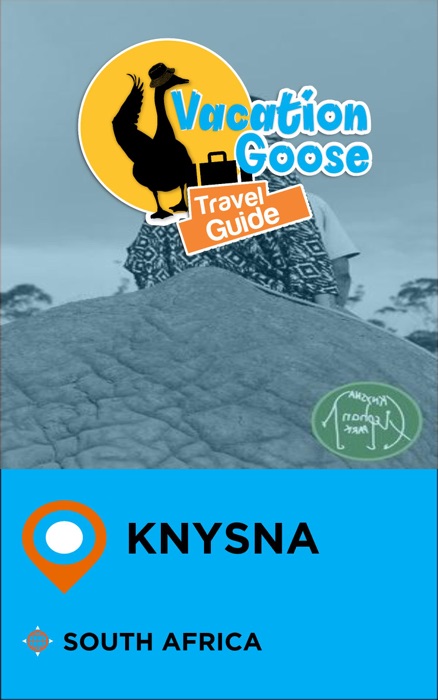 Vacation Goose Travel Guide Knysna South Africa