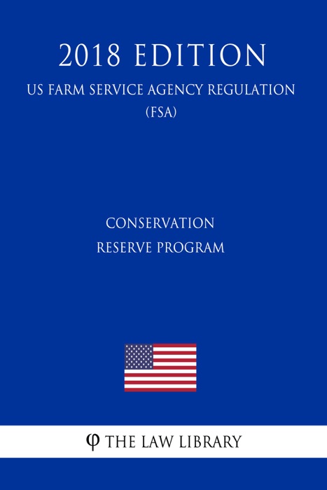 Conservation Reserve Program (US Farm Service Agency Regulation) (FSA) (2018 Edition)