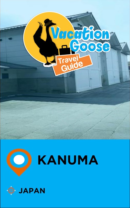 Vacation Goose Travel Guide Kanuma Japan