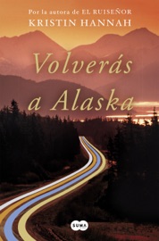 Volverás a Alaska - Kristin Hannah