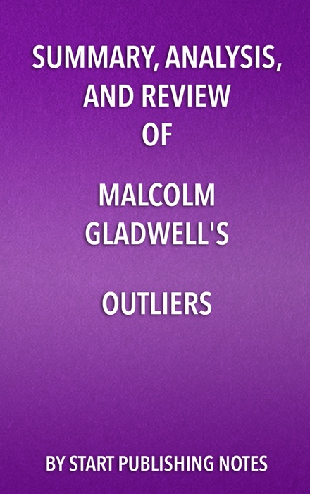 Summary, Analysis, and Review of Malcolm Gladwell's Outliers