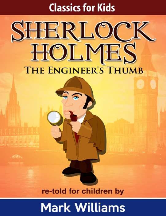 Sherlock Holmes: Sherlock For Kids: The Engineer's Thumb