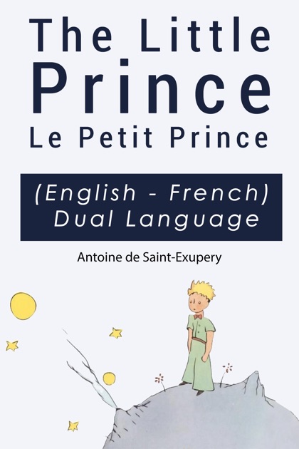 The Little Prince - Le Petit Prince English-French Dual Language Edition by Antoine de Saint ...