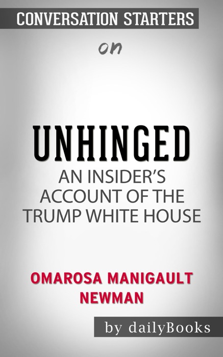 Unhinged: An Insider's Account of the Trump White House by Omarosa Manigault Newman: Conversation Starters