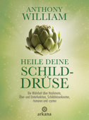 Heile deine Schilddrüse - Anthony William