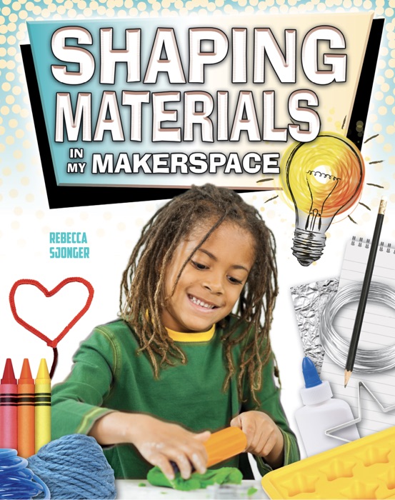 Shaping Materials in My Makerspace