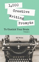 1,000 Creative Writing Prompts to Unstick Your Brain: Volume 2