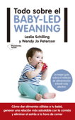 Todo sobre el baby-led weaning - Leslie Schilling & Wendy Jo Petersen