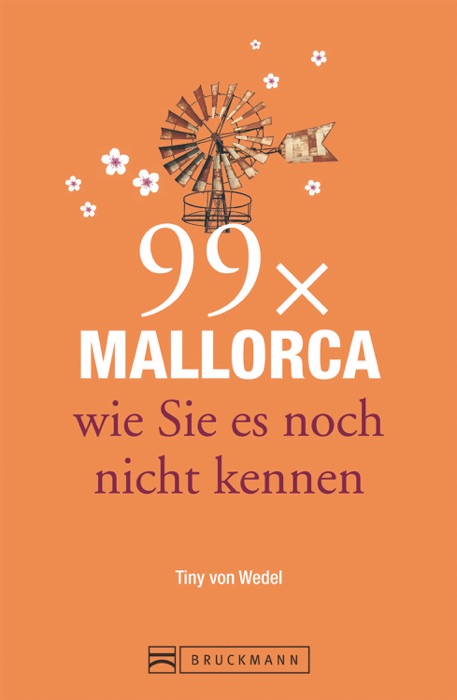 Bruckmann Reiseführer: 99 x Mallorca, wie Sie es noch nicht kennen