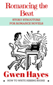 Romancing the Beat: Story Structure for Romance Novels - Gwen Hayes