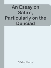 Synthesis Essay Introduction Example An Essay On Satire Particularly On The Dunciad Topics For English Essays also Marriage Essay Papers An Essay On Satire Particularly On The Dunciad By Walter Harte On Essay On Myself In English