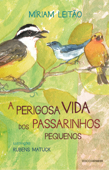 A perigosa vida dos passarinhos pequenos - Miriam Leitão