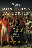 Matthew Restall - When Montezuma Met Cortes artwork