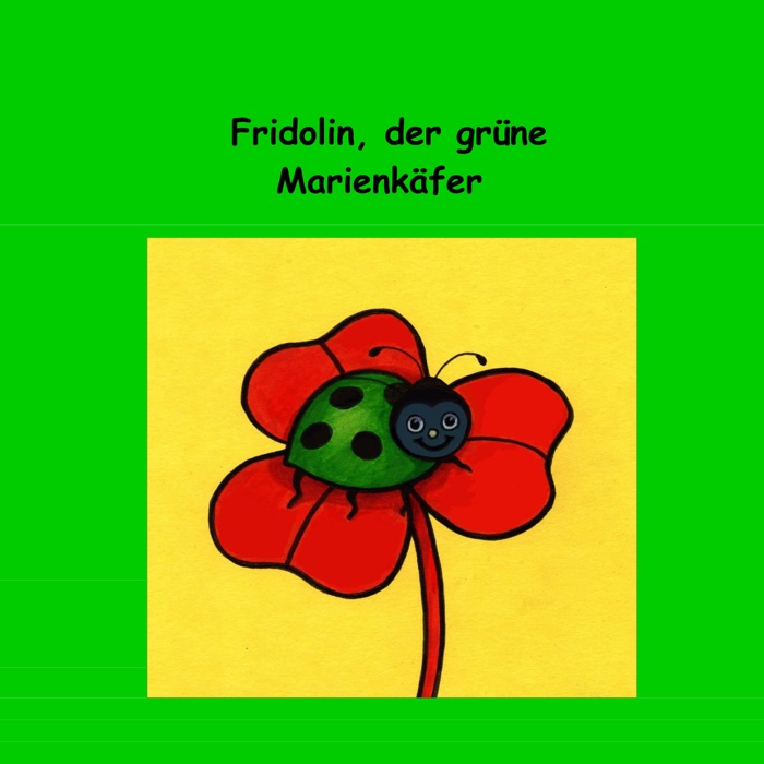 Fridolin, der grüne Marienkäfer