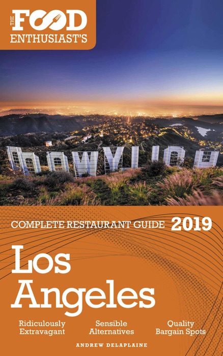 Los Angeles - 2019 - The Food Enthusiast’s Complete Restaurant Guide