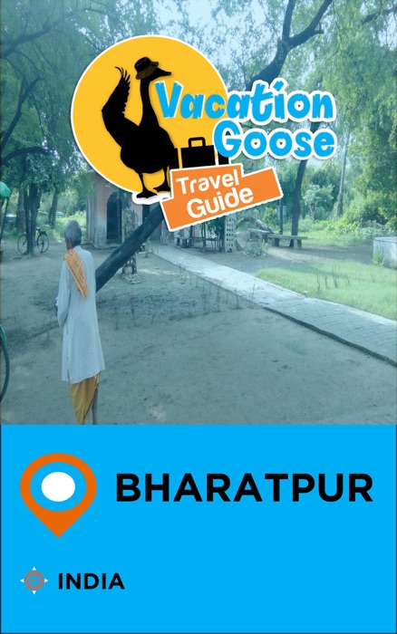 Vacation Goose Travel Guide Bharatpur India