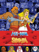 He-Man and She-Ra: A Complete Guide to the Classic Animated Adventures - Various Authors