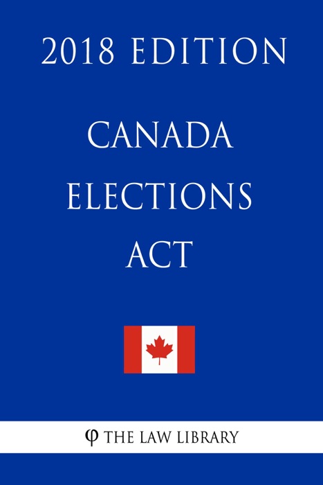 Canada Elections Act - 2018 Edition