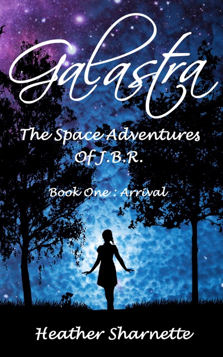 Galastra : The Space Adventures of J.B.R. (Book One: Arrival)