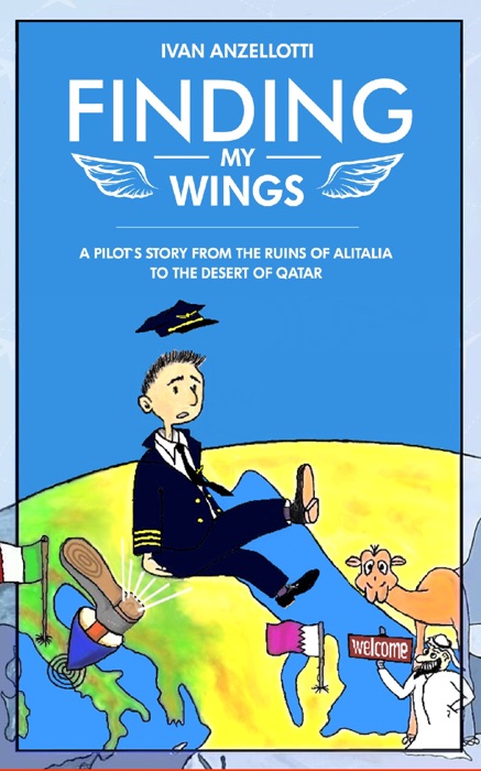 Finding my Wings. A Pilot's Story from the Ruins of Alitalia to the Desert of Qatar