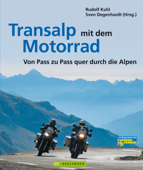 Transalp mit dem Motorrad: Von Pass zu Pass quer durch die Alpen - Rudolf Kuhl & Sven Degenhardt