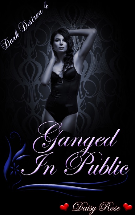Dark Desires 4: Ganged in Public