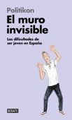 El muro invisible (Libros para entender la crisis) - Politikon