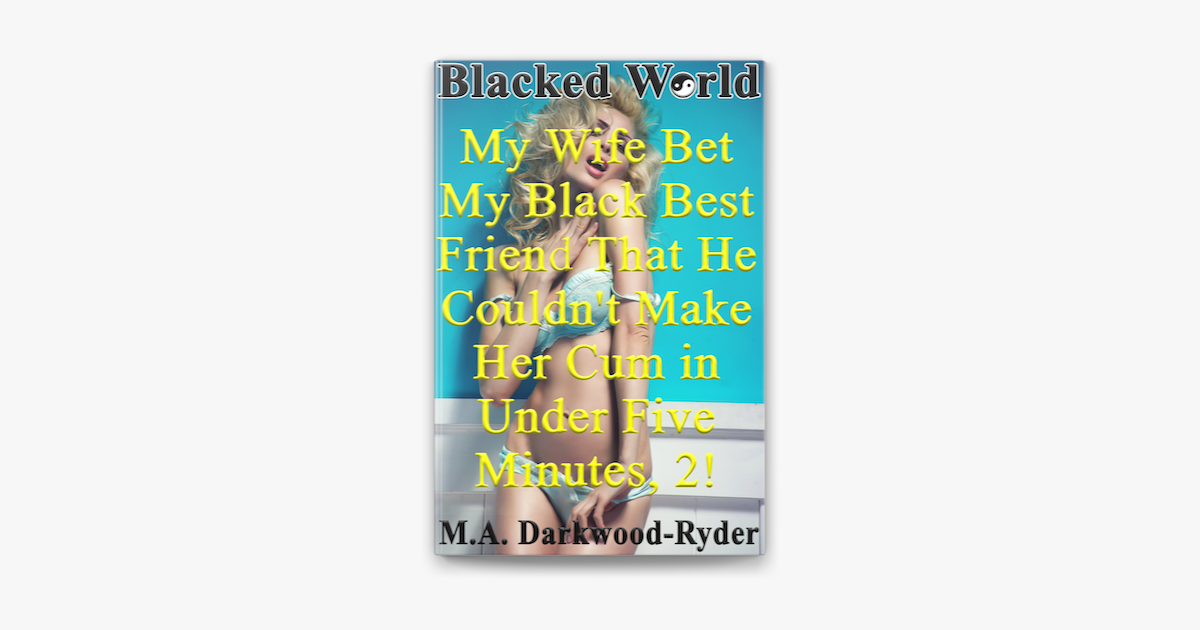 ‎blacked World My Wife Bet My Black Best Friend That He