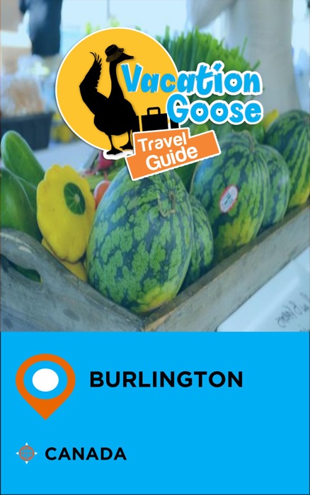 Vacation Goose Travel Guide Burlington Canada